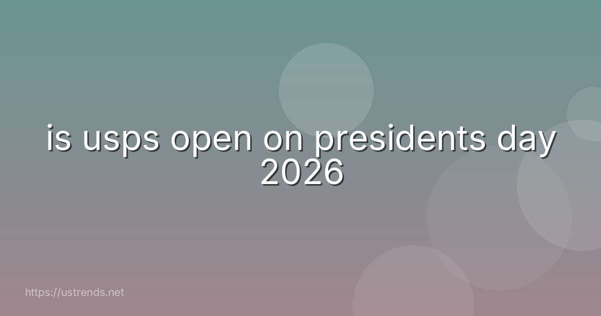 is usps open on presidents day 2026