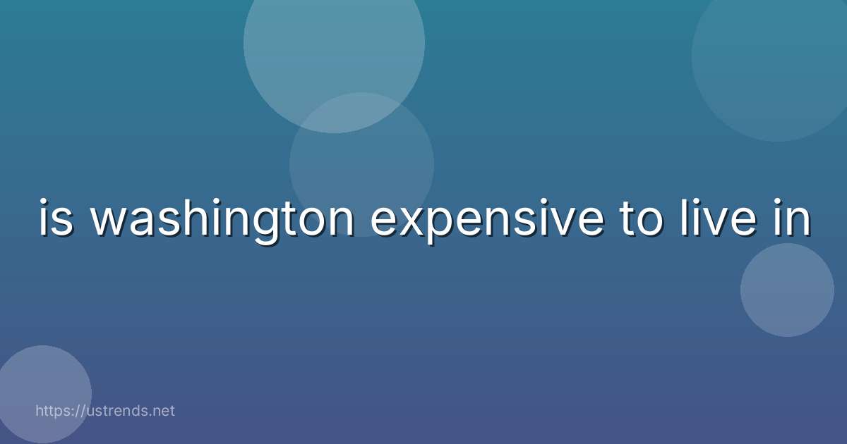 is washington expensive to live in