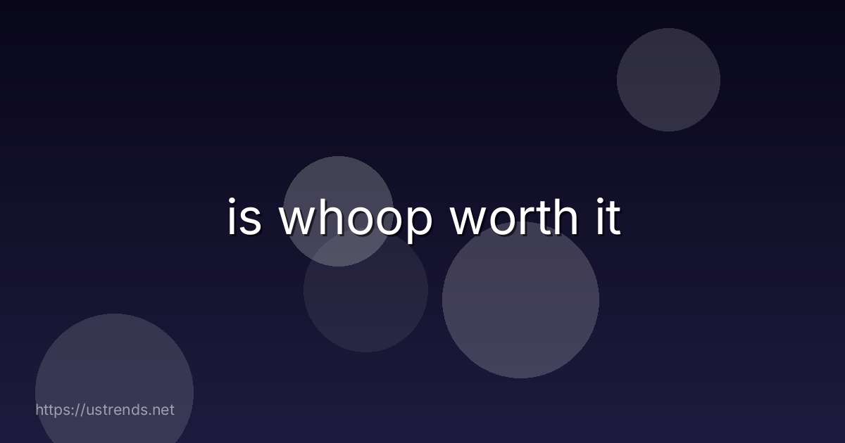 is whoop worth it