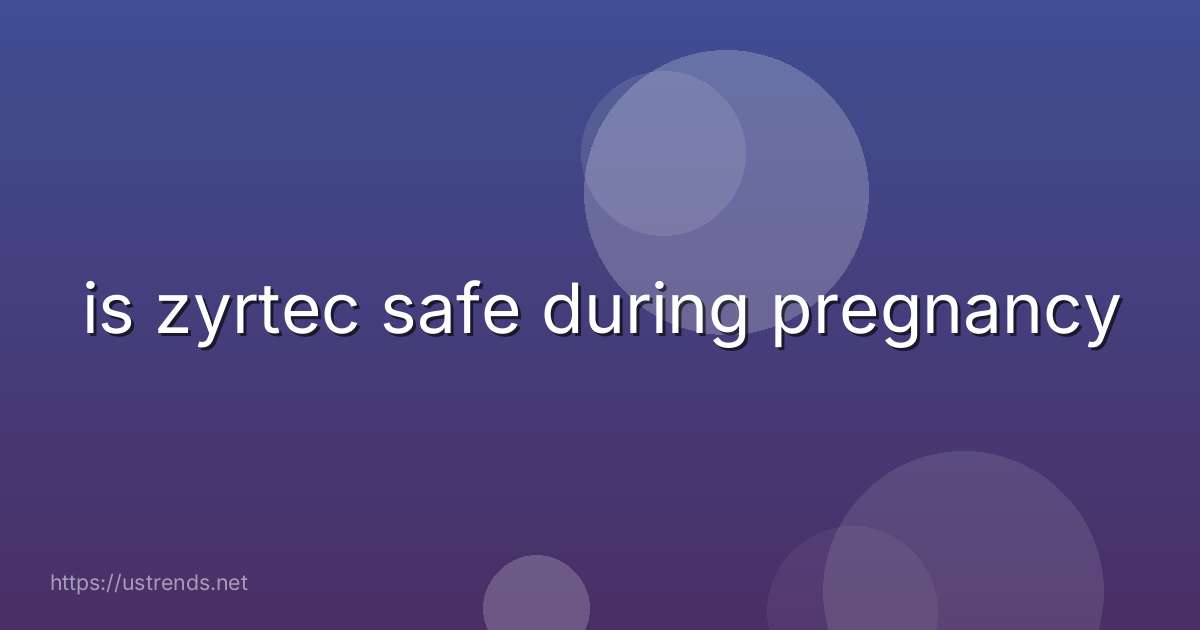 is zyrtec safe during pregnancy