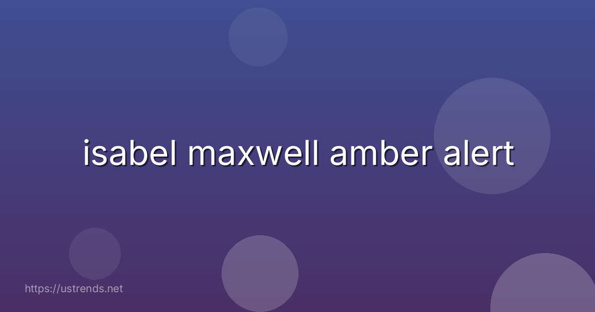 isabel maxwell amber alert