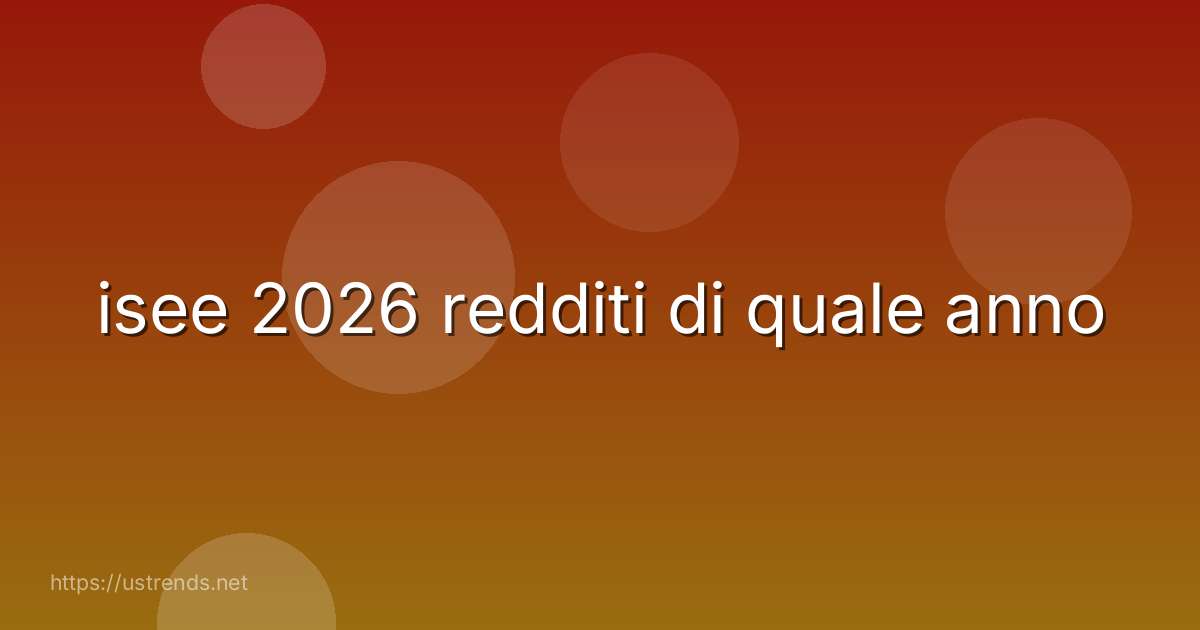 isee 2026 redditi di quale anno