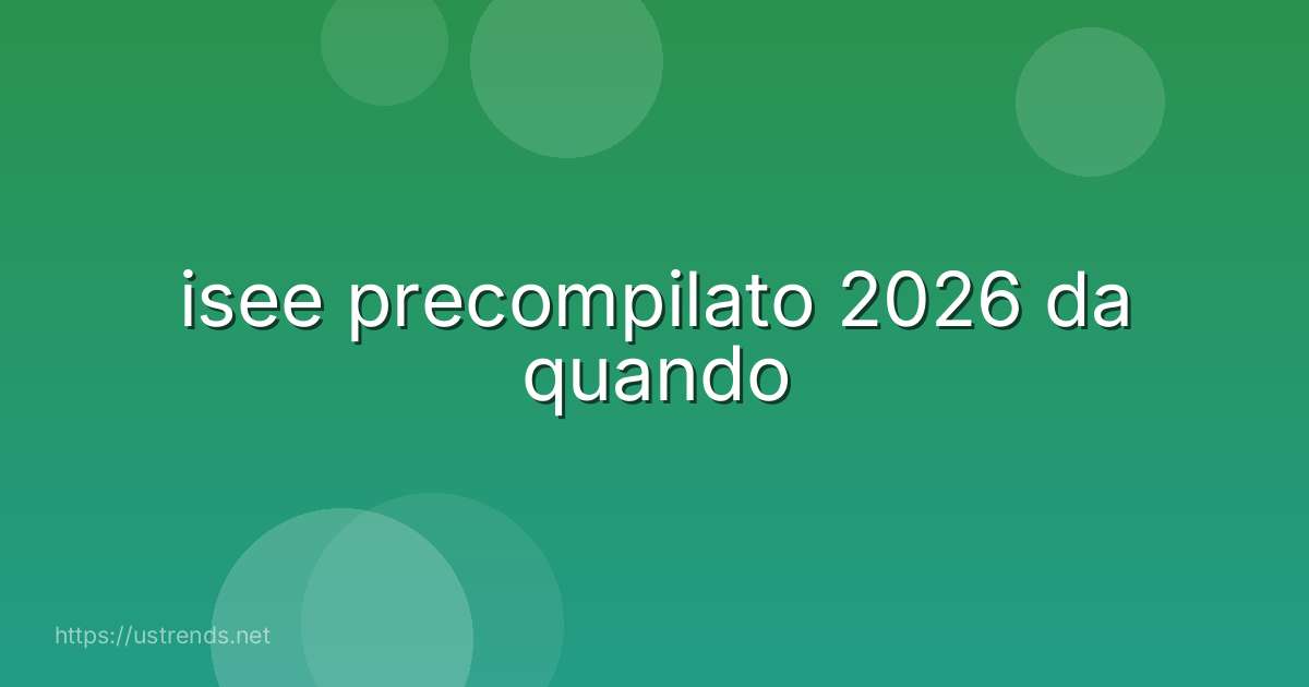 isee precompilato 2026 da quando
