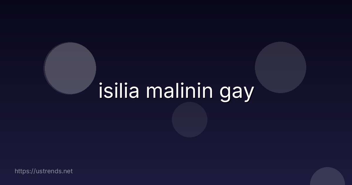 isilia malinin gay