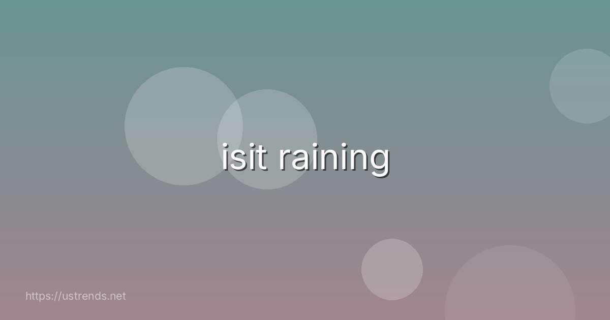 isit raining