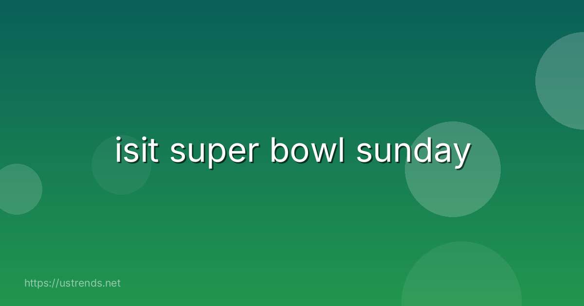 isit super bowl sunday