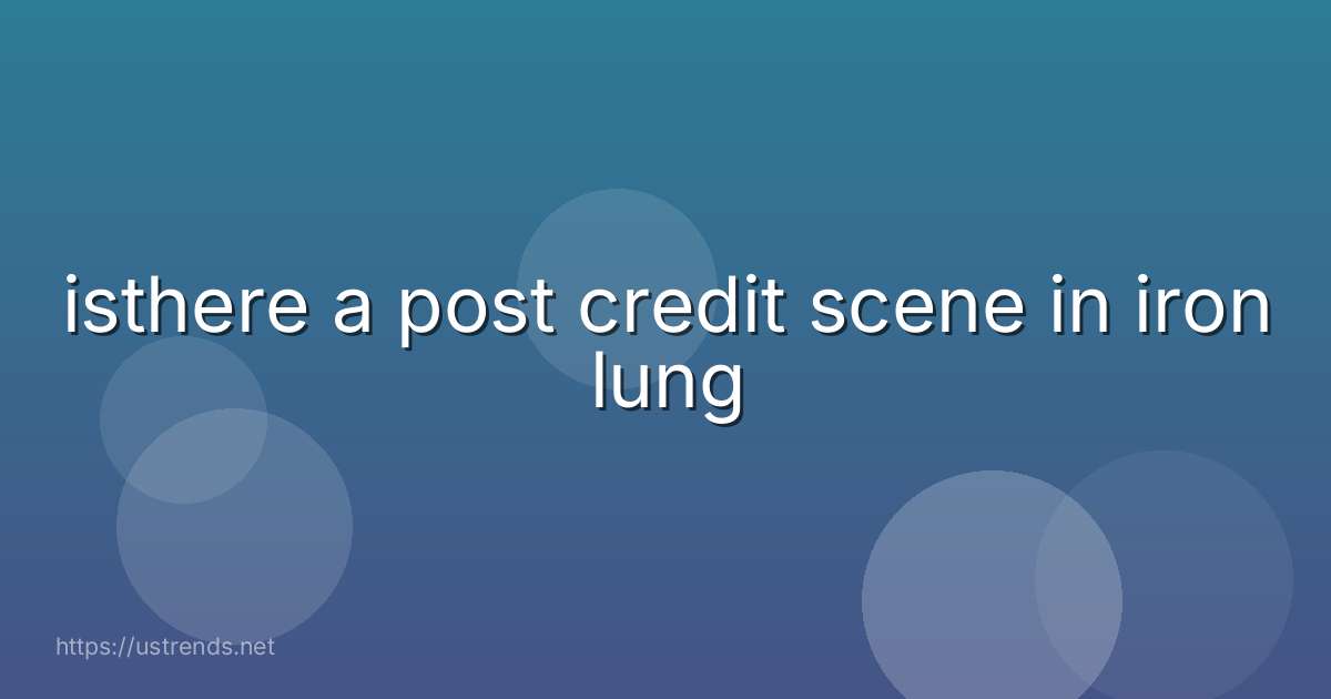 isthere a post credit scene in iron lung