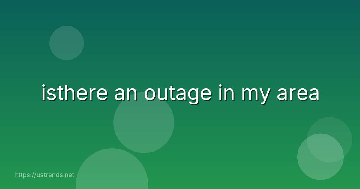 isthere an outage in my area