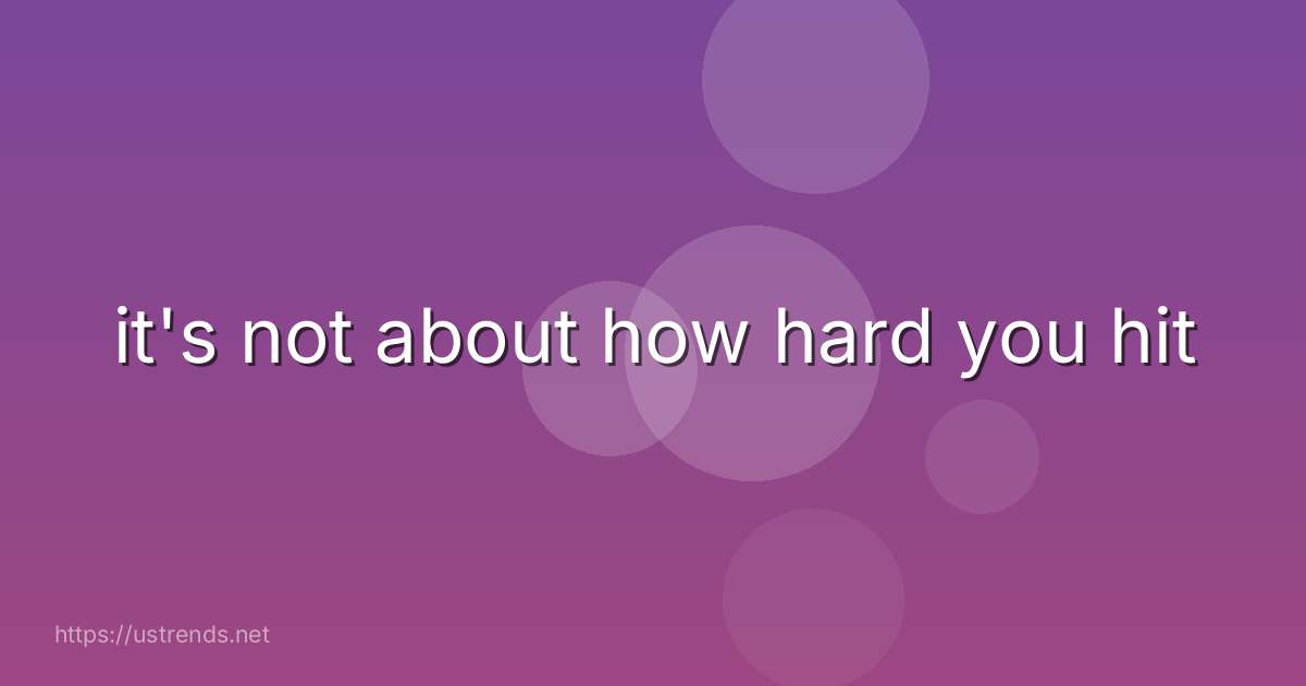 it's not about how hard you hit