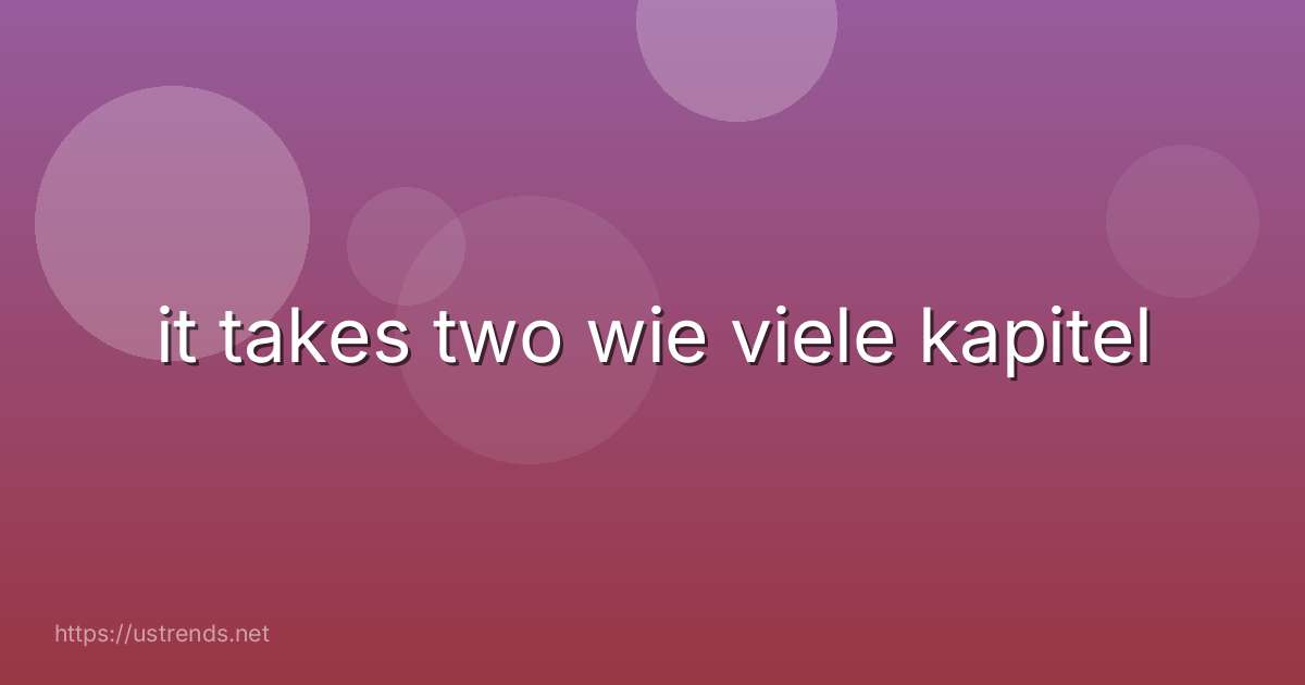 it takes two wie viele kapitel