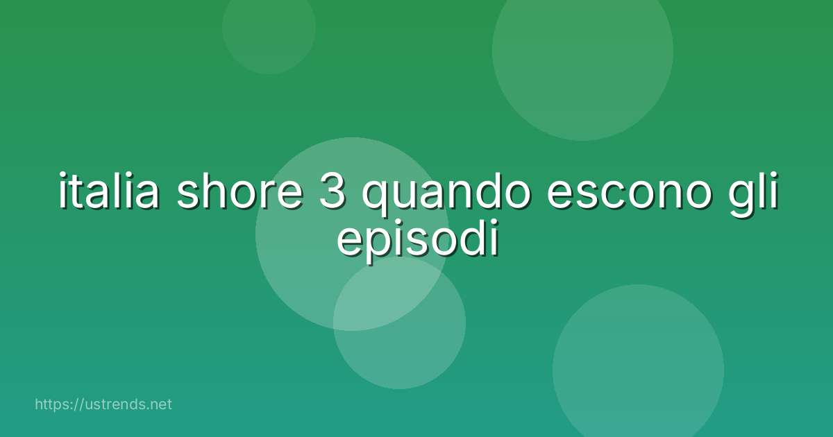 italia shore 3 quando escono gli episodi