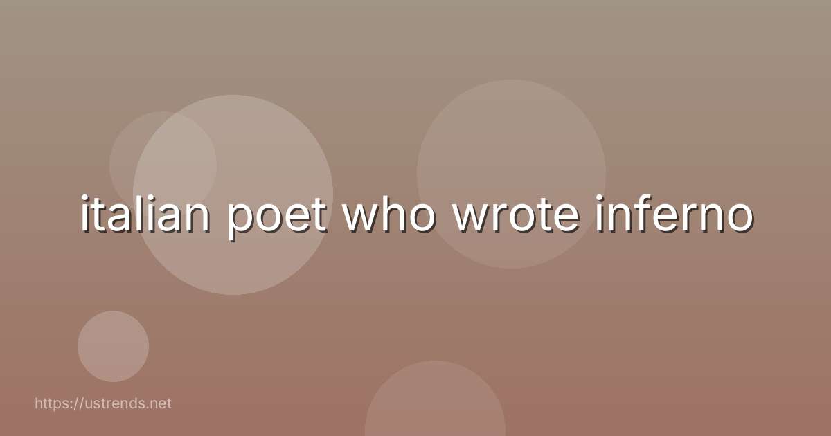 italian poet who wrote inferno