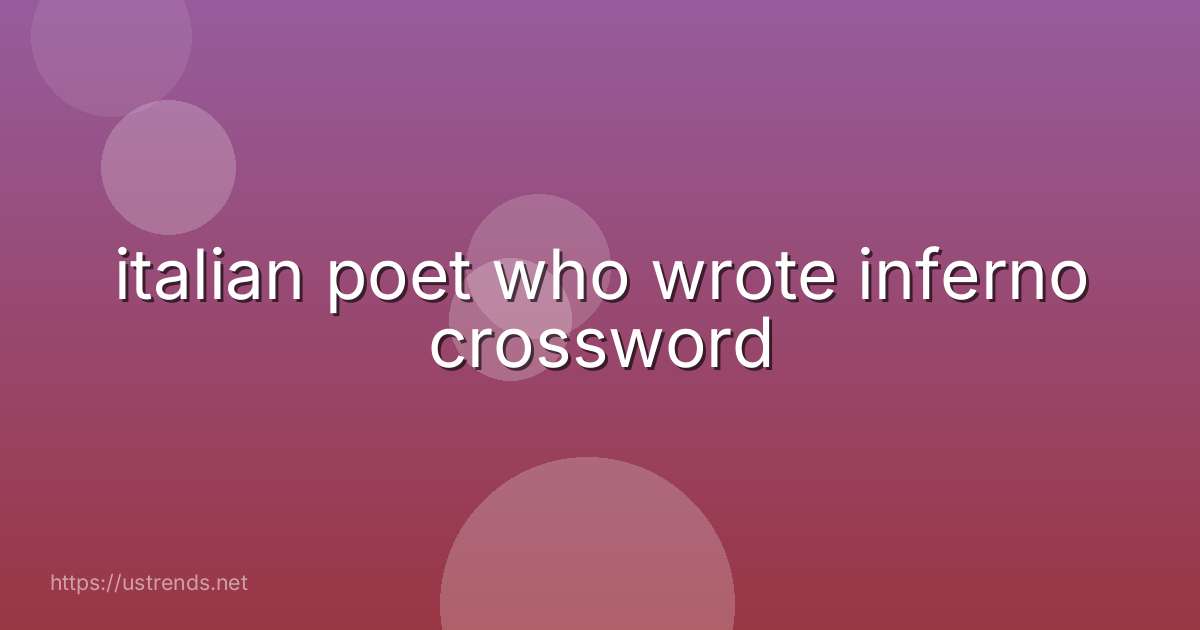 italian poet who wrote inferno crossword