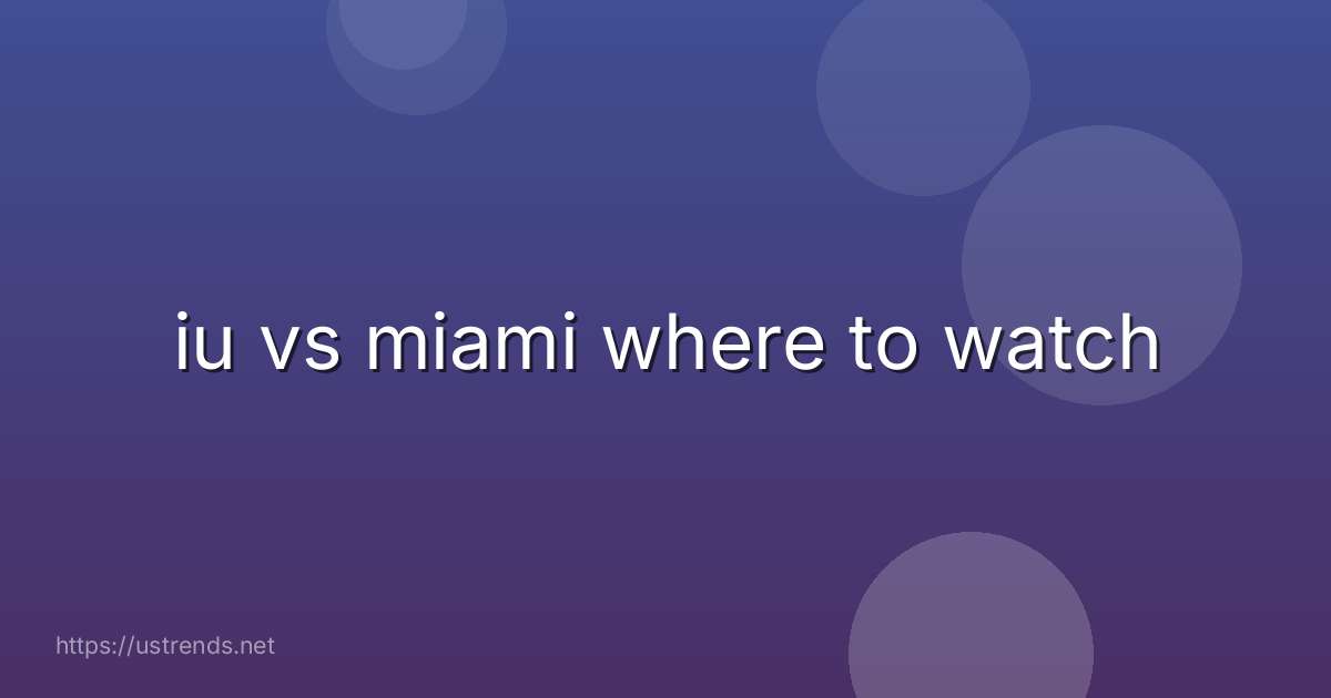 iu vs miami where to watch