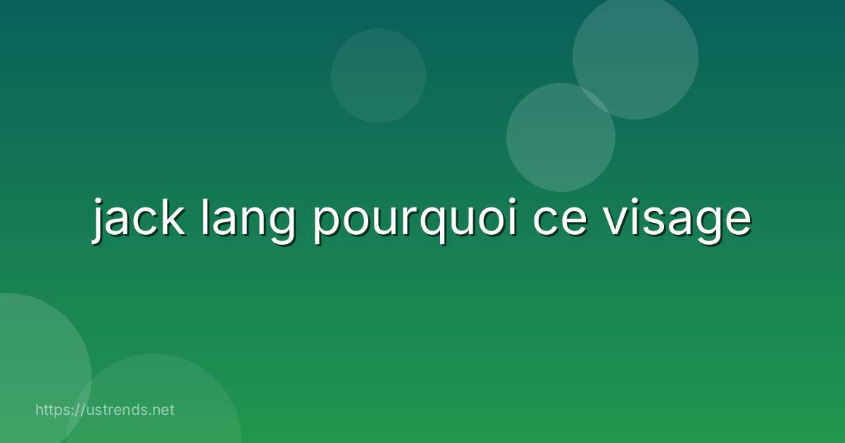 jack lang pourquoi ce visage