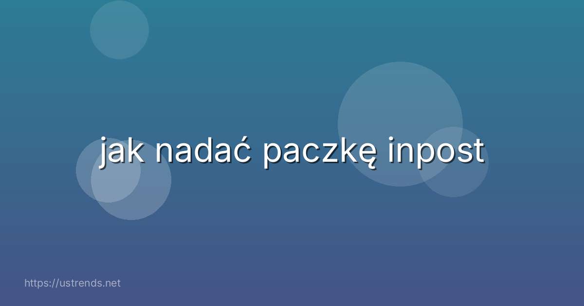 jak nadać paczkę inpost
