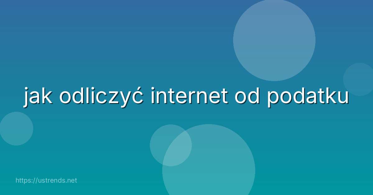 jak odliczyć internet od podatku
