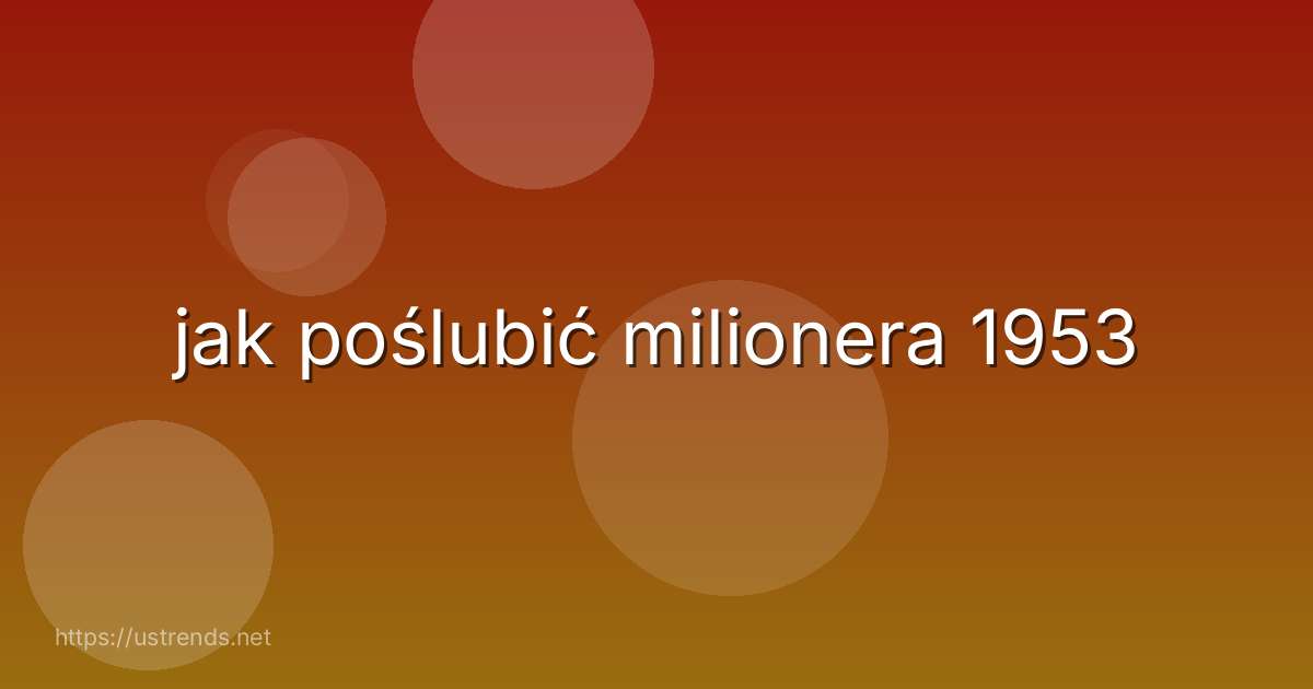 jak poślubić milionera 1953