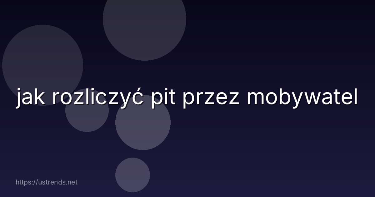 jak rozliczyć pit przez mobywatel