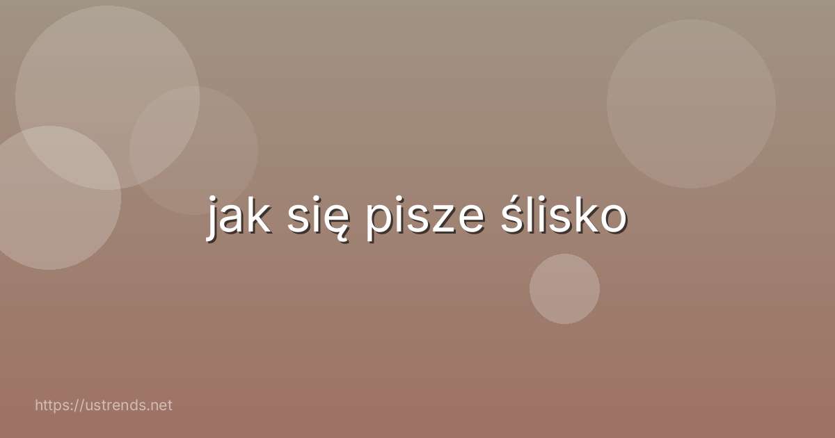 jak się pisze ślisko