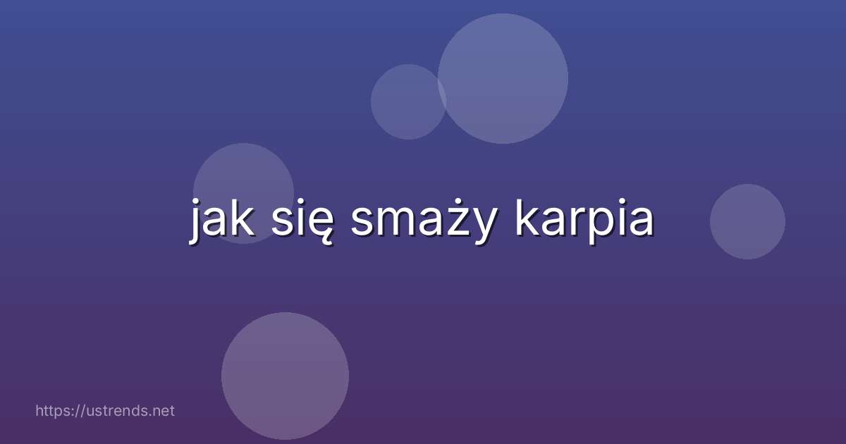 jak się smaży karpia