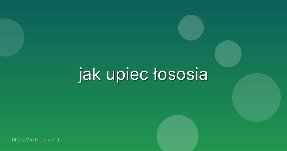 jak upiec łososia