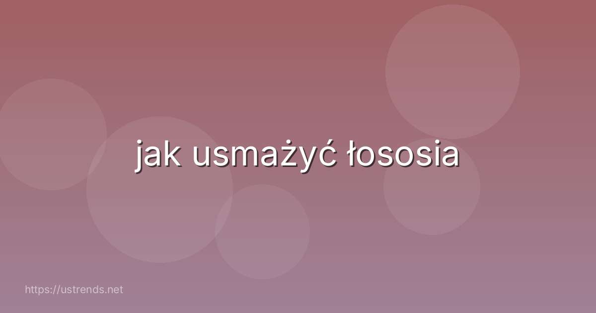 jak usmażyć łososia