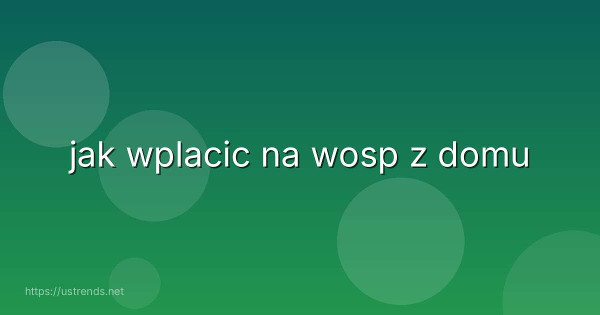 jak wplacic na wosp z domu