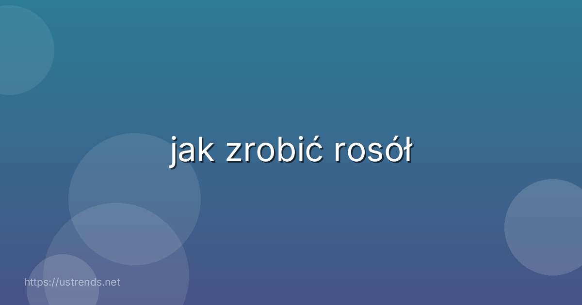 jak zrobić rosół