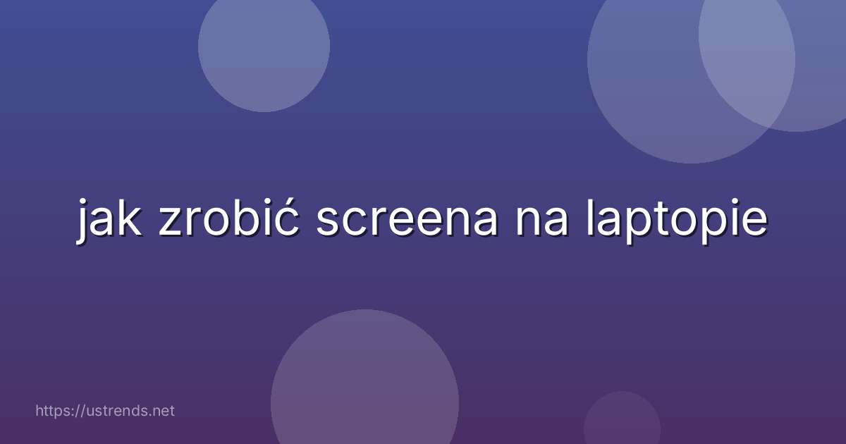 jak zrobić screena na laptopie