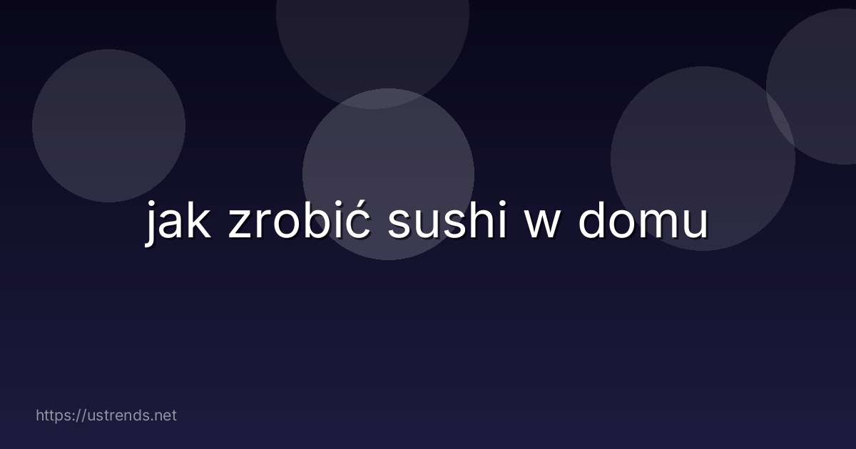 jak zrobić sushi w domu