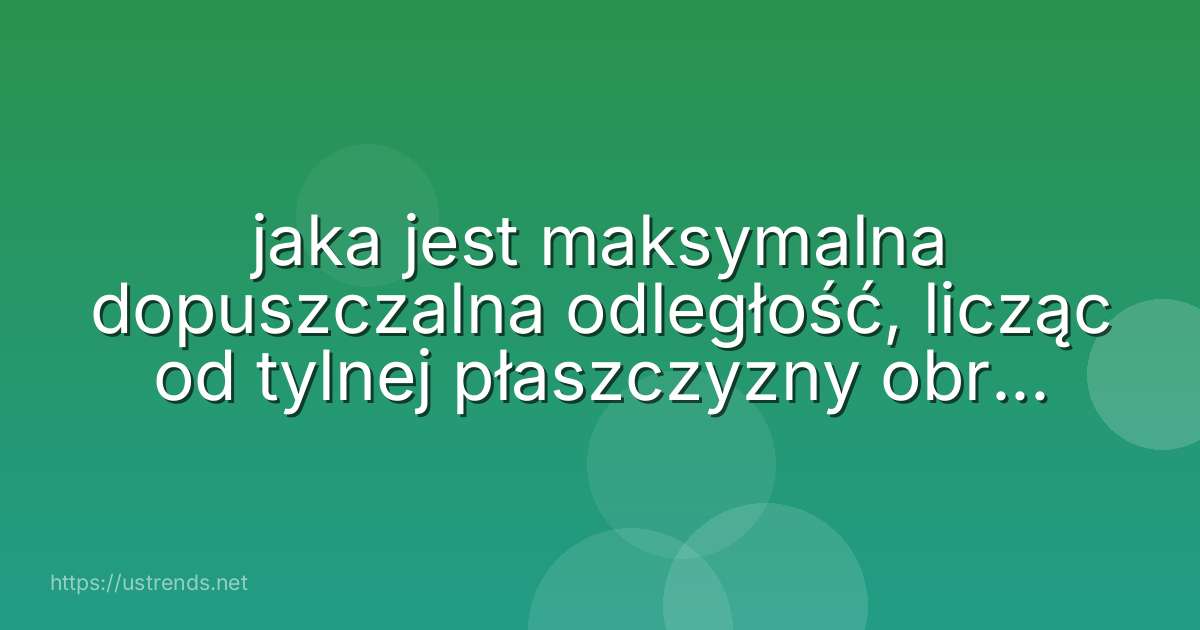 jaka jest maksymalna dopuszczalna odległość, licząc od tylnej płaszczyzny obrysu pojazdu, na którą może wystawać ładunek przewożony pojazdem samochodowym?