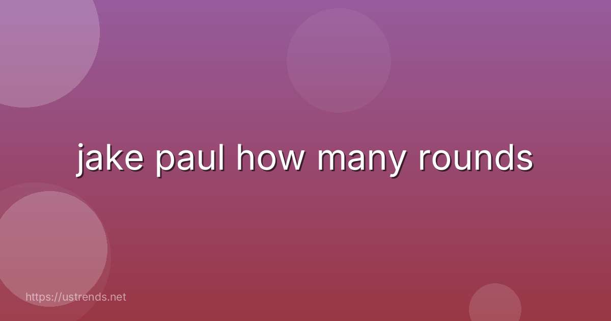 jake paul how many rounds