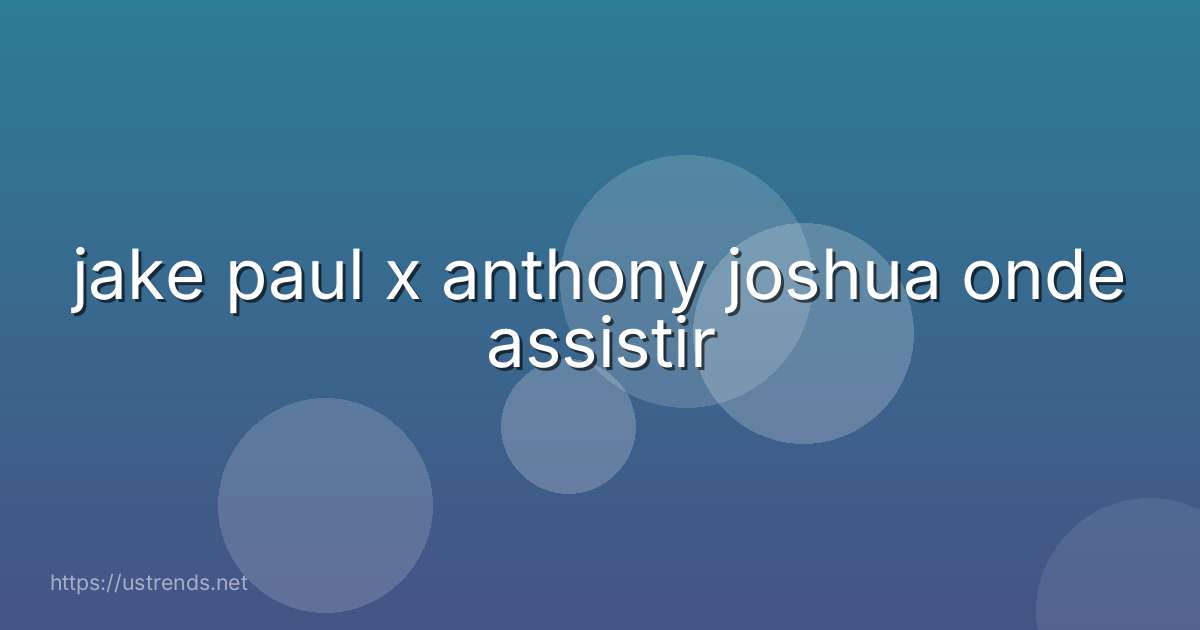 jake paul x anthony joshua onde assistir