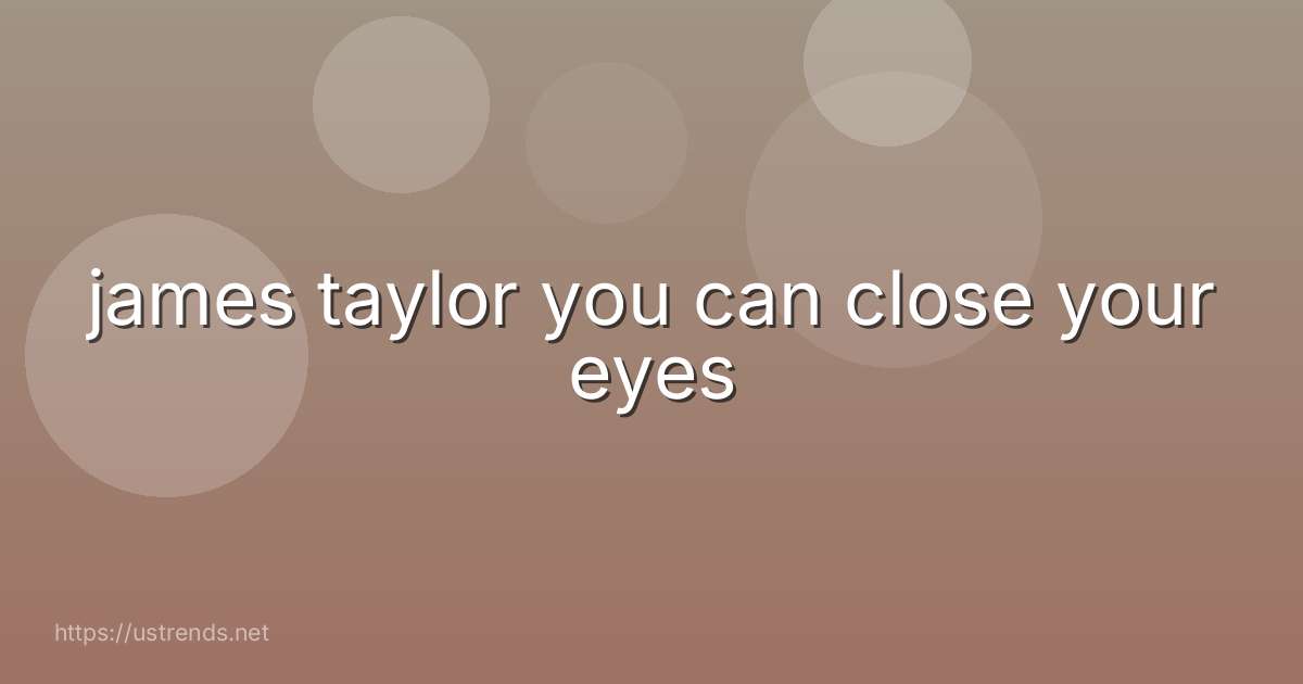 james taylor you can close your eyes