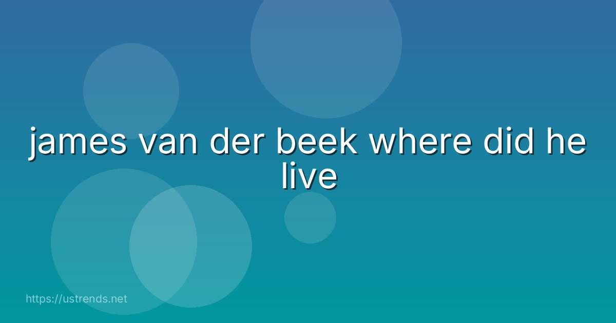 james van der beek where did he live