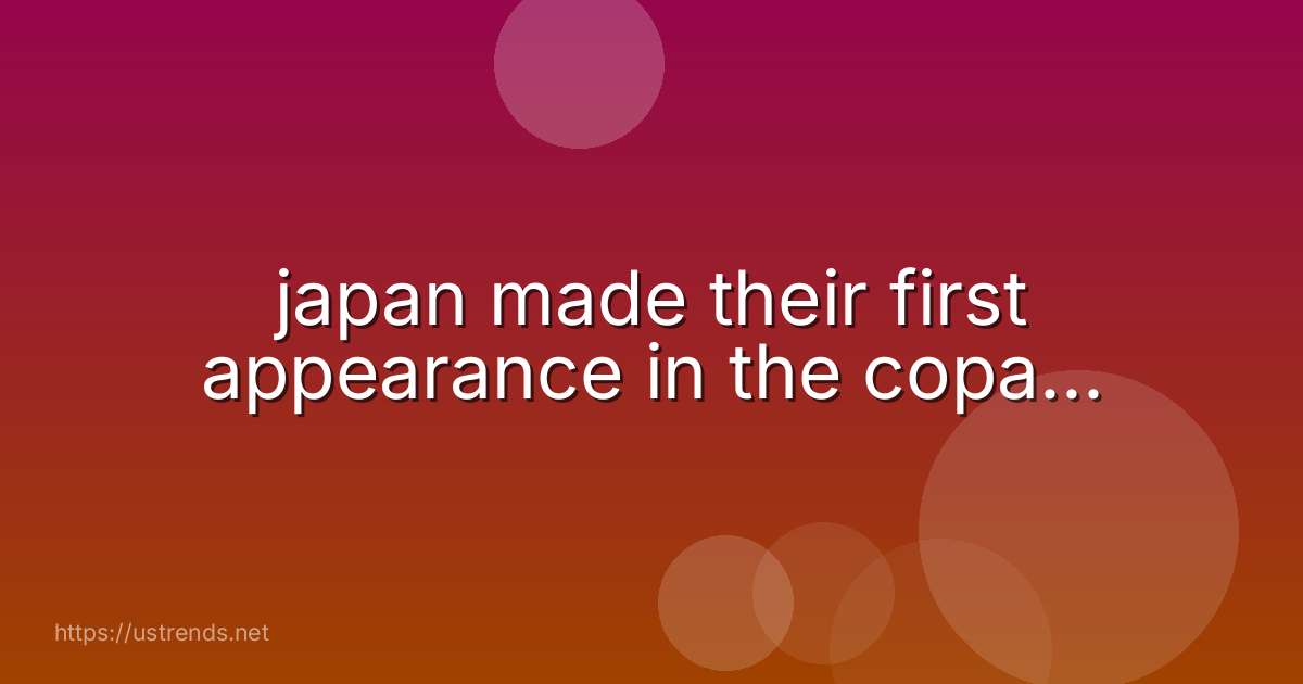 japan made their first appearance in the copa...
