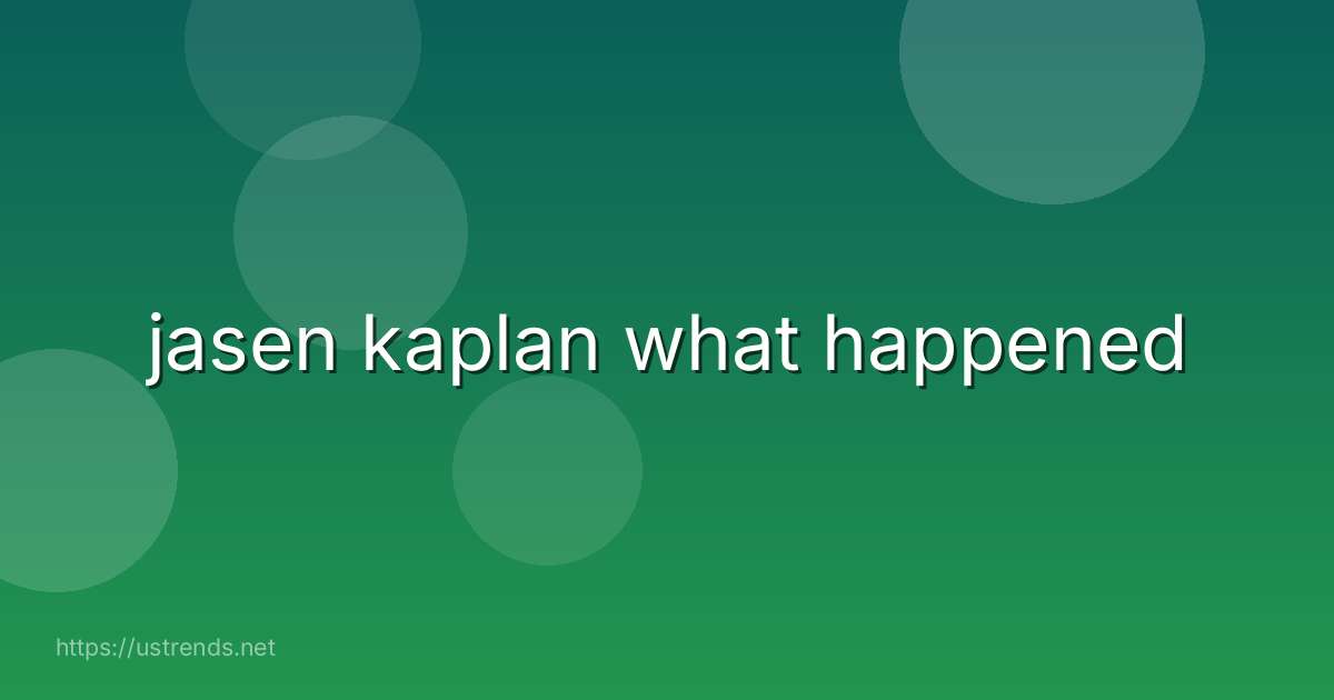 jasen kaplan what happened