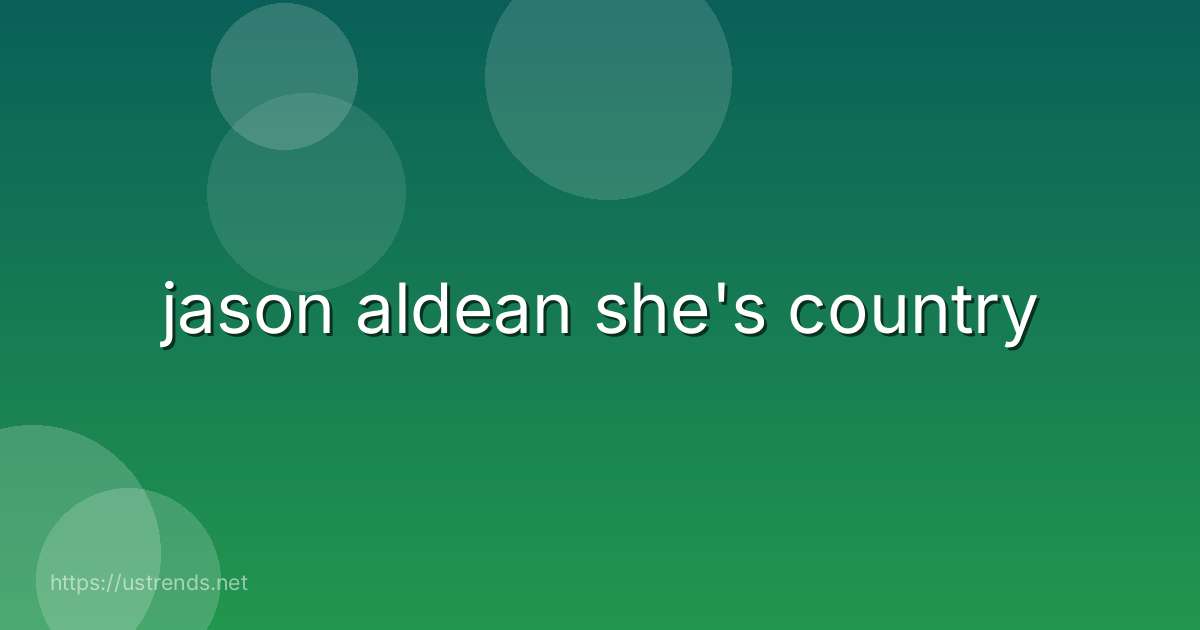 jason aldean she's country
