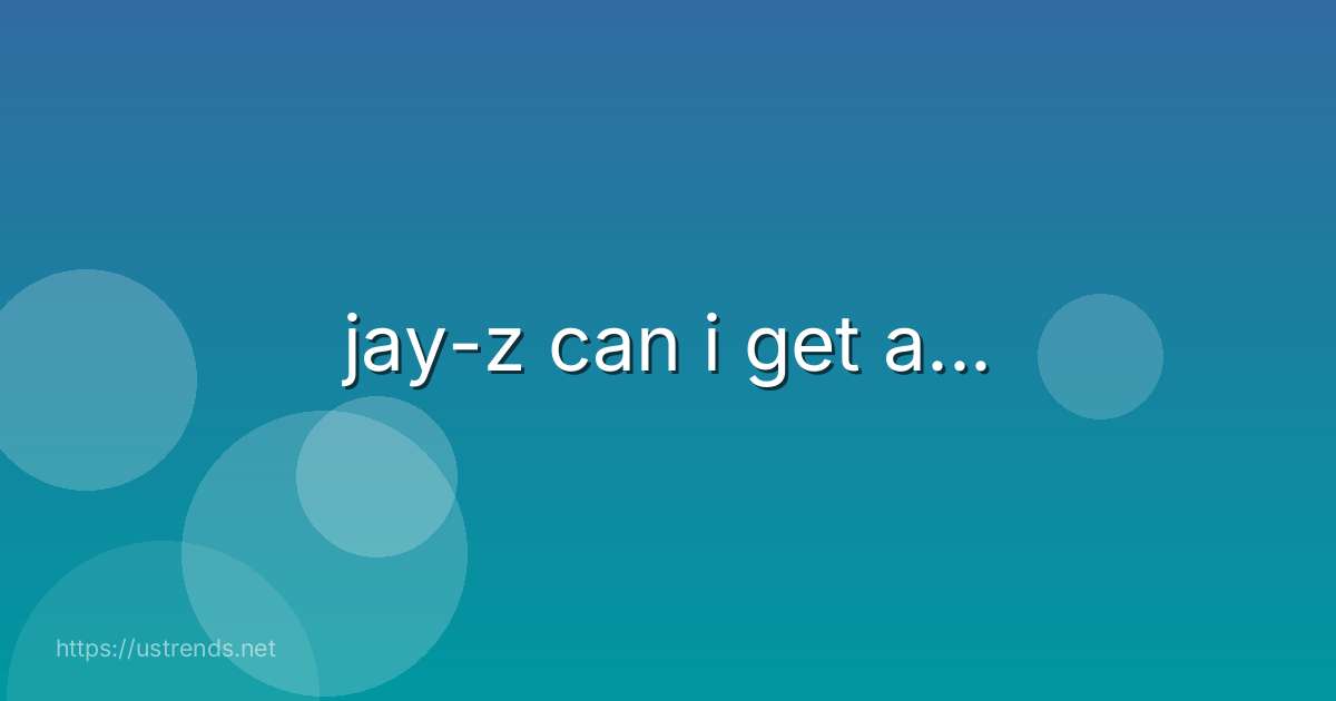 jay-z can i get a...