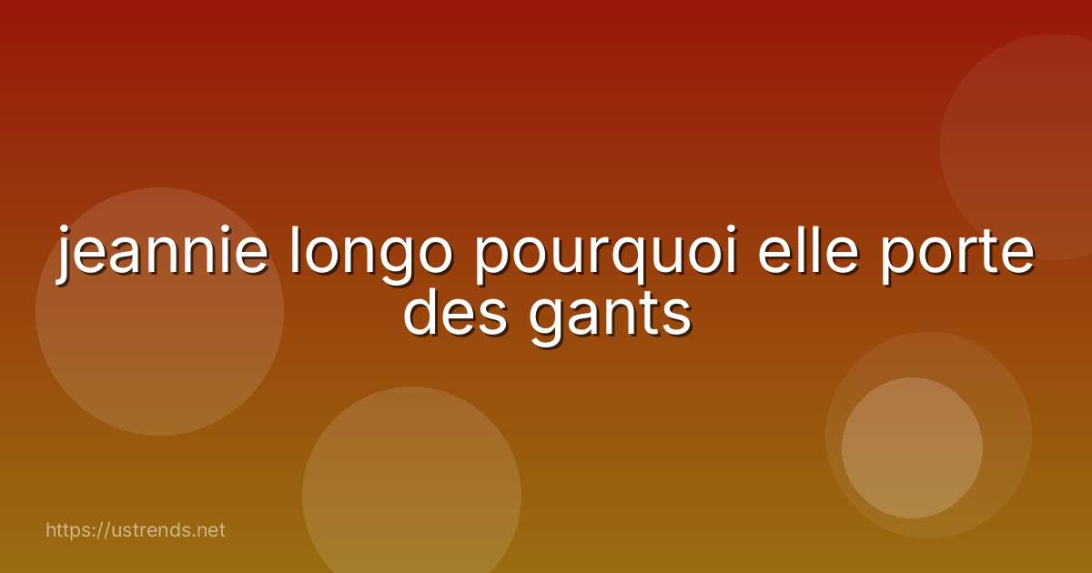jeannie longo pourquoi elle porte des gants