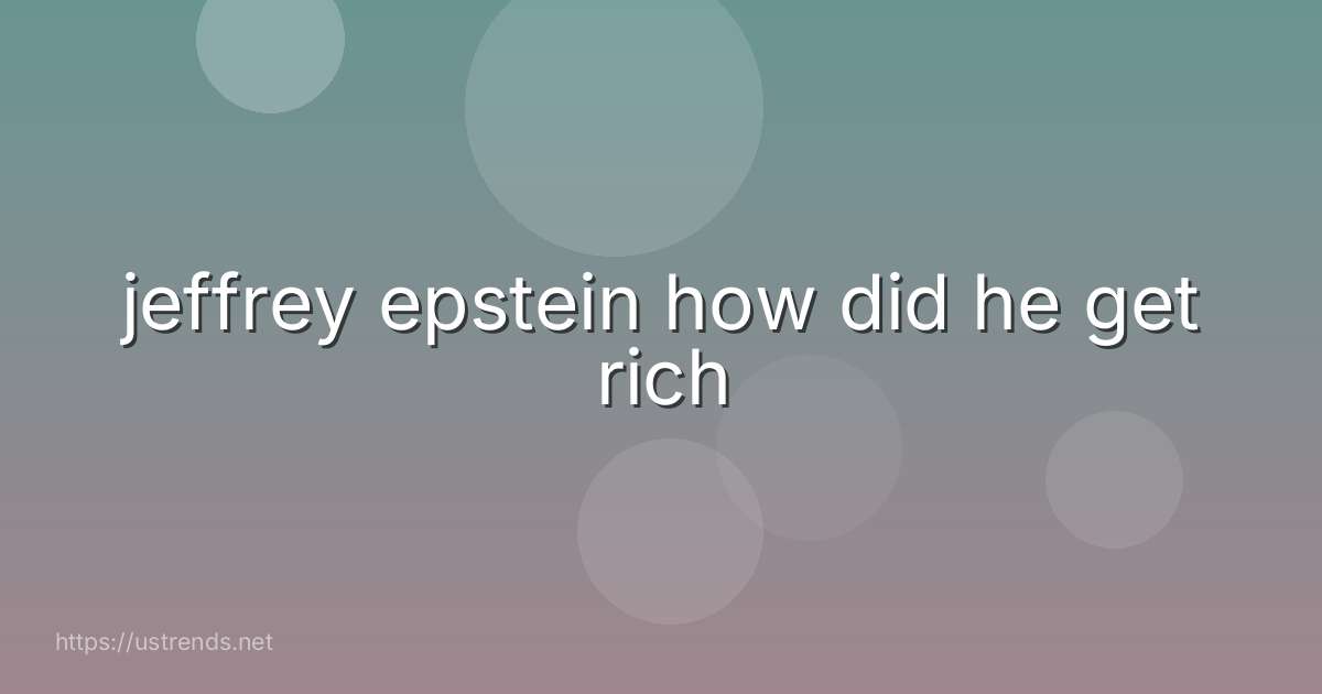 jeffrey epstein how did he get rich