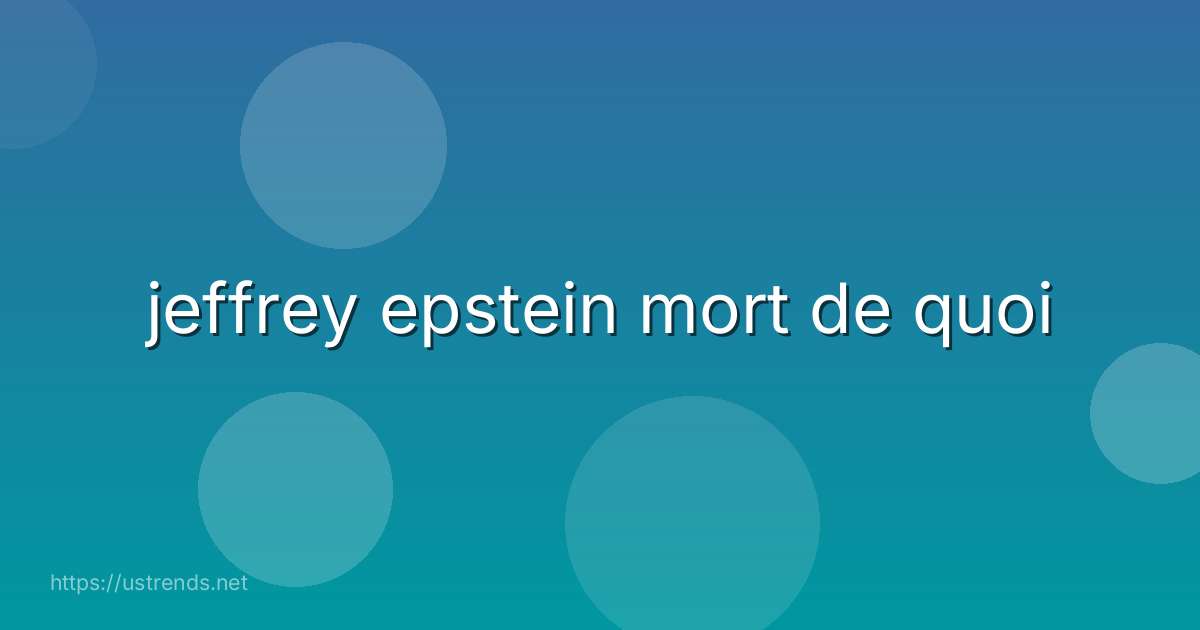 jeffrey epstein mort de quoi