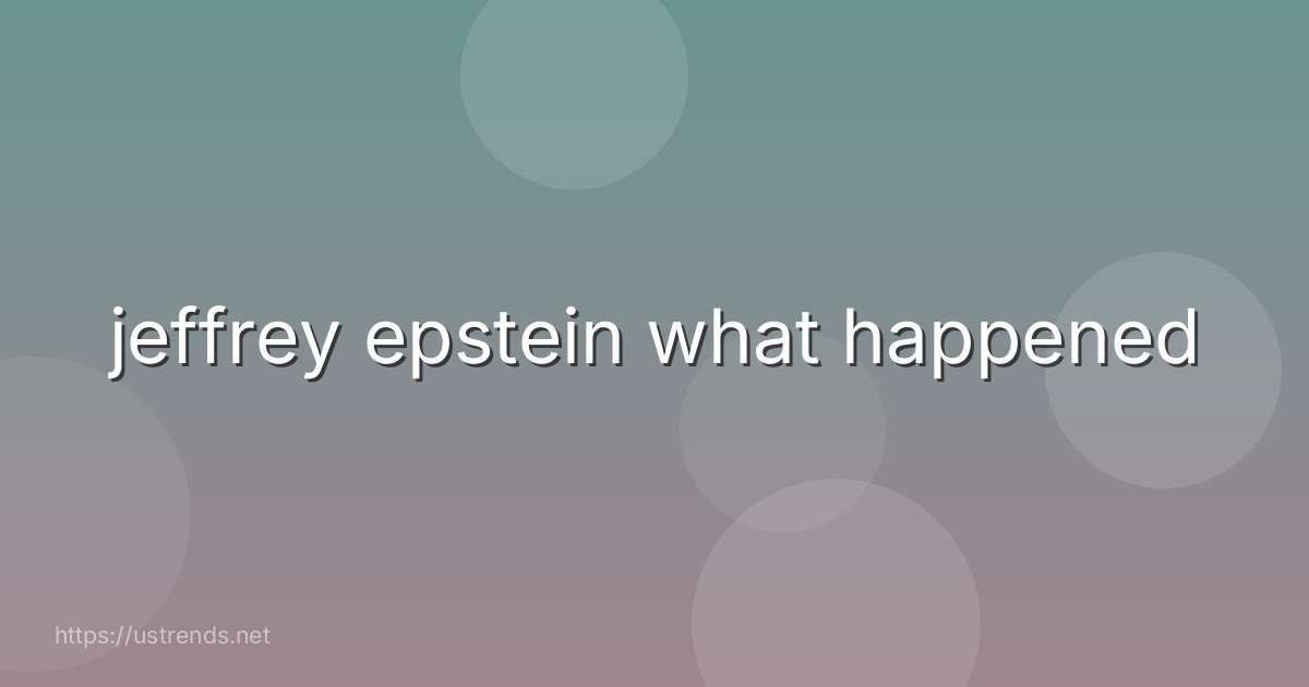 jeffrey epstein what happened
