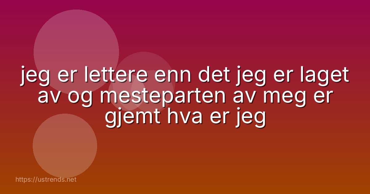 jeg er lettere enn det jeg er laget av og mesteparten av meg er gjemt hva er jeg