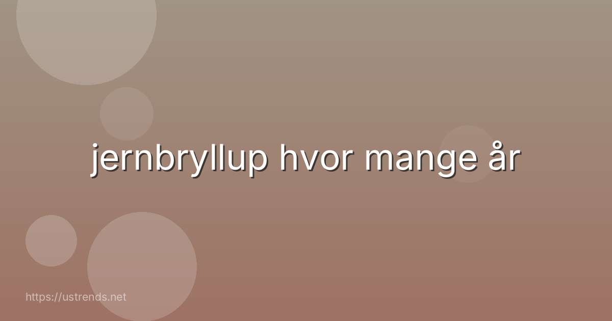 jernbryllup hvor mange år