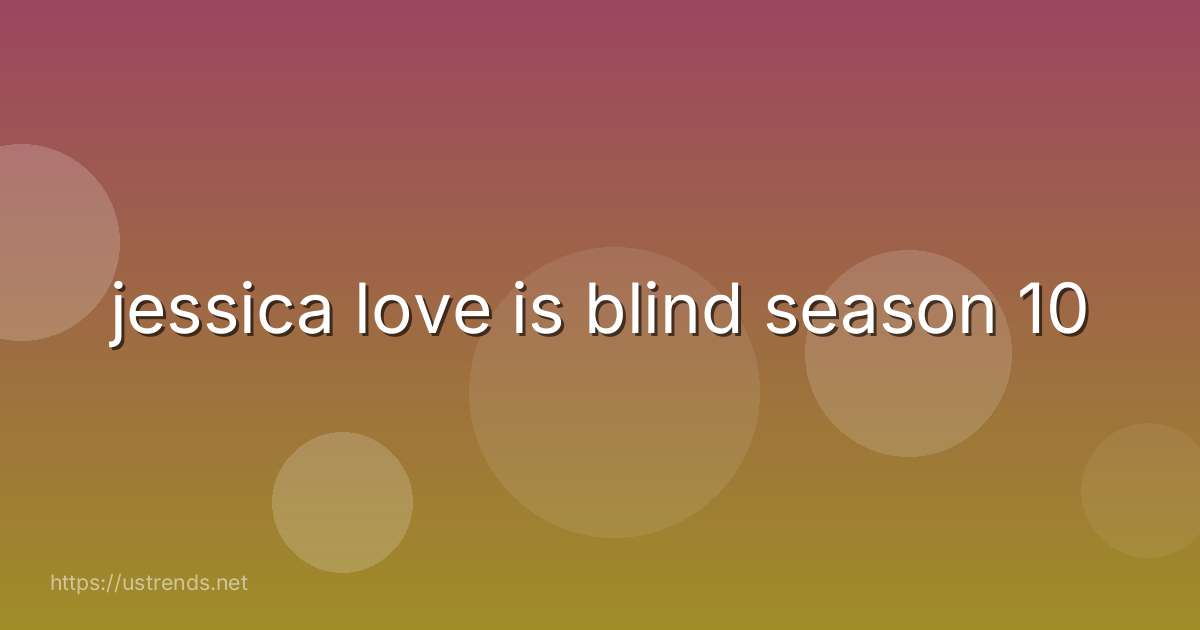 jessica love is blind season 10