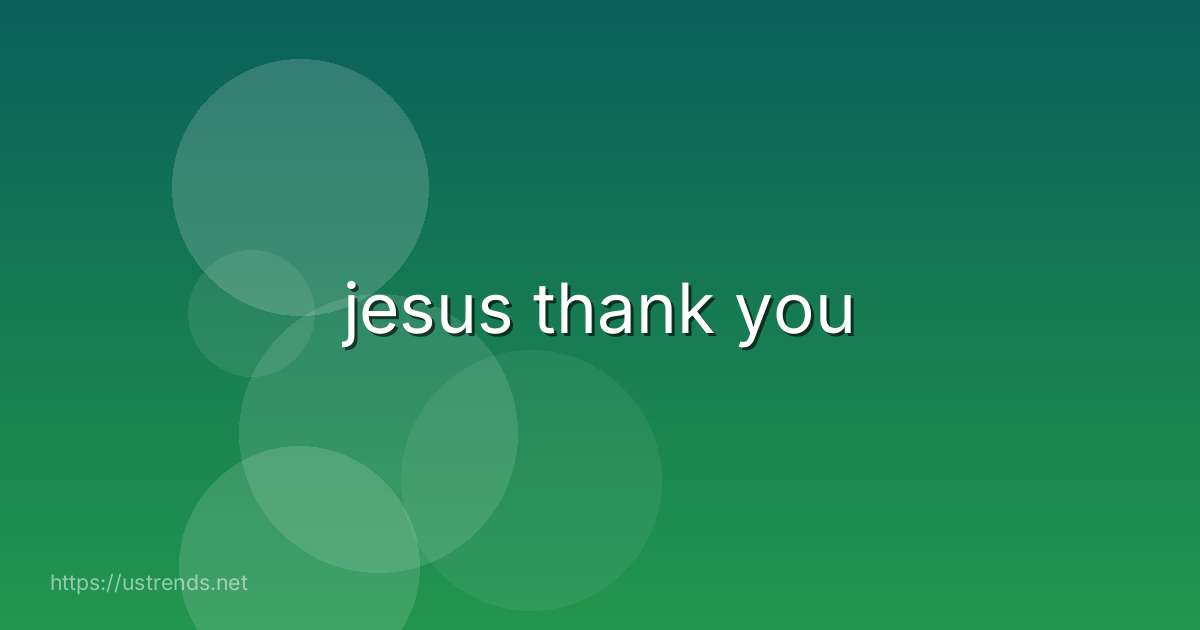 jesus thank you