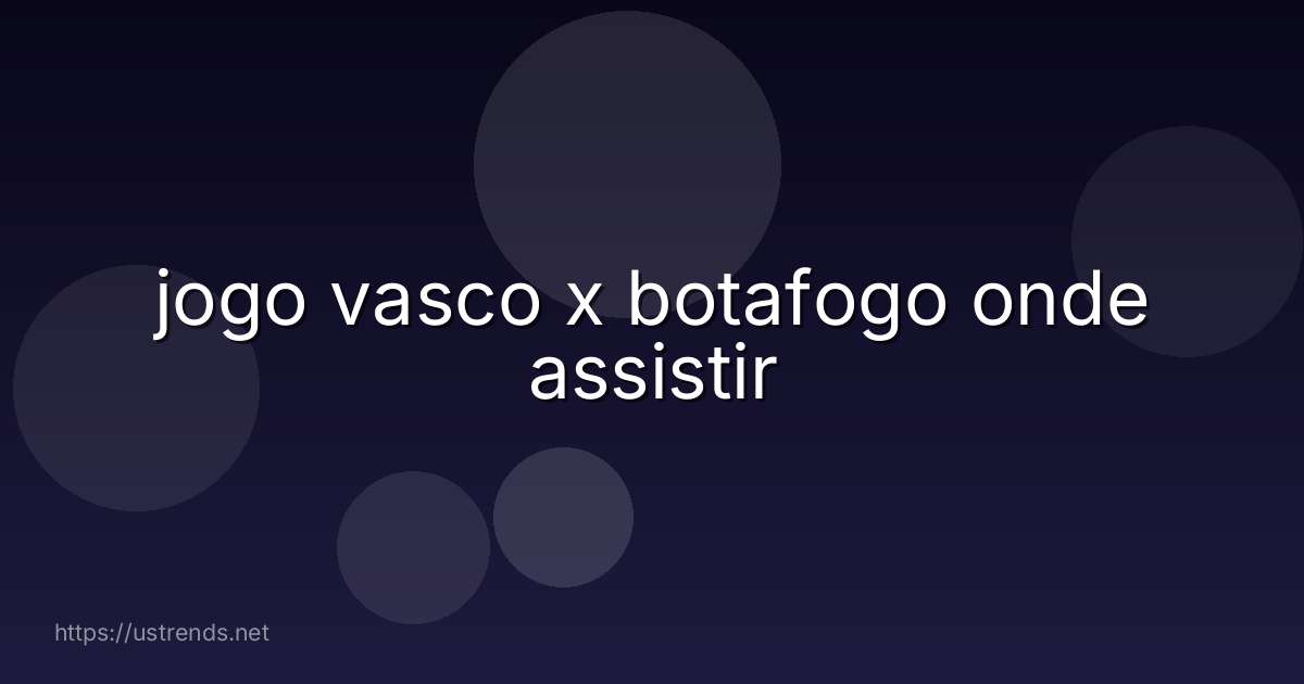 jogo vasco x botafogo onde assistir
