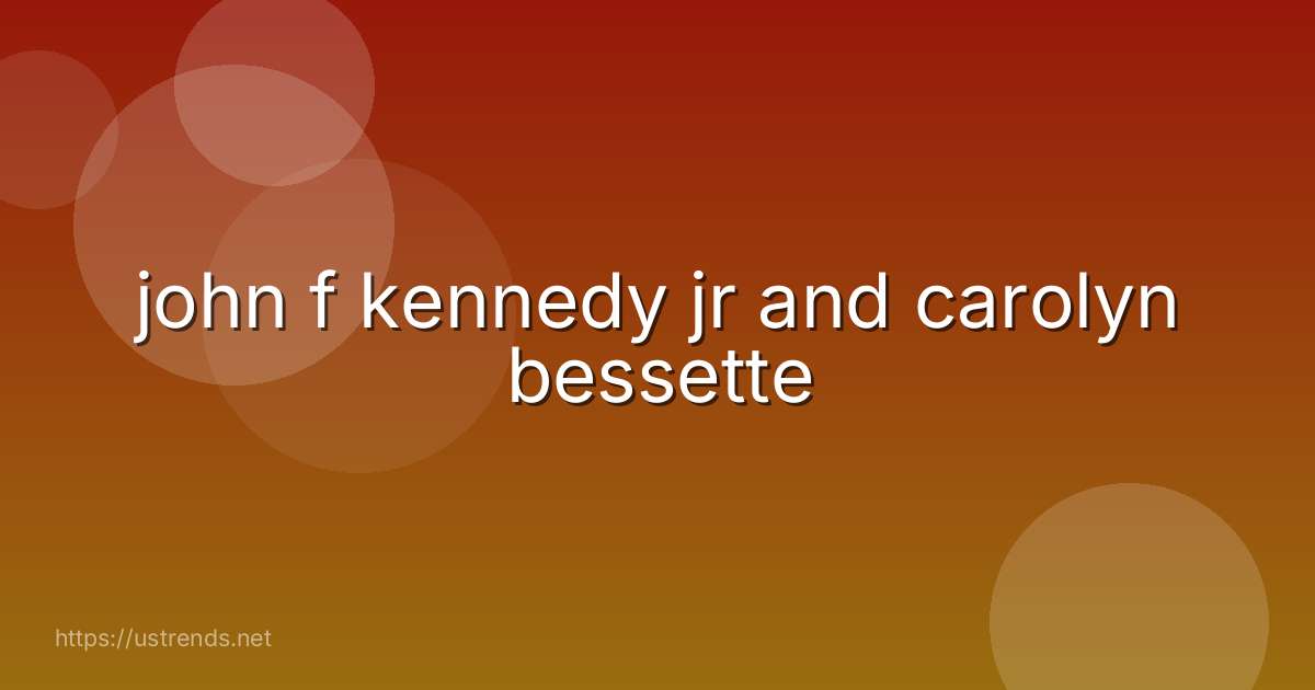 john f kennedy jr and carolyn bessette